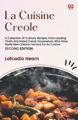 La Cuisine CreoleA Collection Of Culinary Recipes From Leading Chefs And Noted Creole Housewives, Who Have Made New Orleans Famous For Its Cuisine (Edition2) book