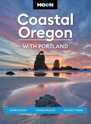 Moon Coastal Oregon: With Portland: Scenic Drives, Marine Wildlife, Historic Towns book