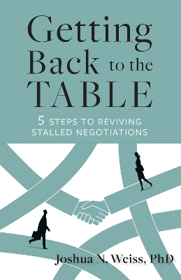 Getting Back to the Table: 5 Steps to Reviving Stalled Negotiations book