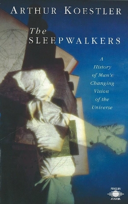 The Sleepwalkers by Arthur Koestler
