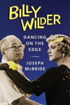 Billy Wilder: Dancing on the Edge by Joseph McBride