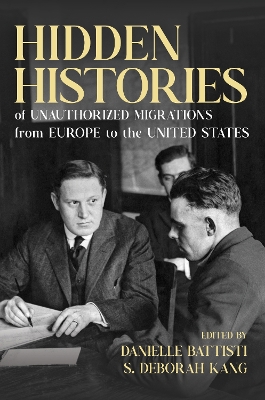 Hidden Histories of Unauthorized Migrations from Europe to the United States by Danielle Battisti