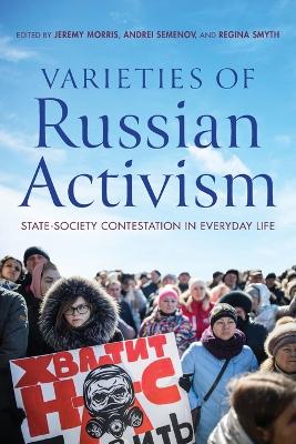 Varieties of Russian Activism: State-Society Contestation in Everyday Life book