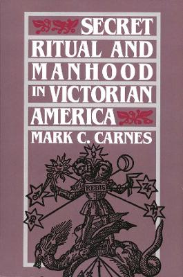 Secret Ritual and Manhood in Victorian America book