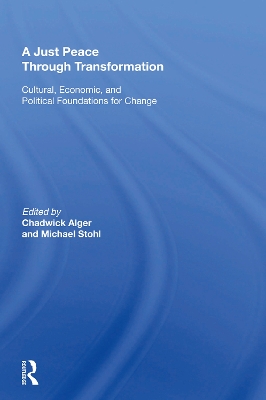 A Just Peace Through Transformation: Cultural, Economic, And Political Foundations For Change by Chadwick Alger