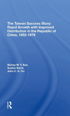 The Taiwan Success Story: Rapid Growith With Improved Distribution In The Republic Of China, 19521979 by Shirley W Y Kuo