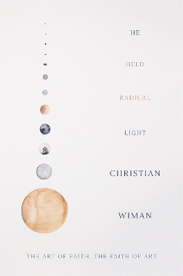 He Held Radical Light by Christian Wiman