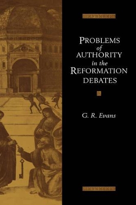 Problems of Authority in the Reformation Debates by G. R. Evans