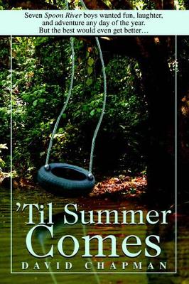 'Til Summer Comes: Seven Spoon River boys wanted fun, laughter, and adventure any day of the year. But the best would even get better. book