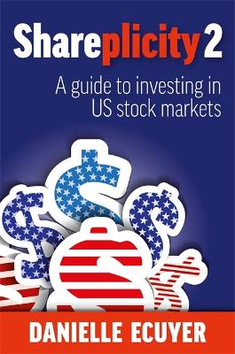 Shareplicity 2: A guide to investing in US stock markets by Danielle Ecuyer