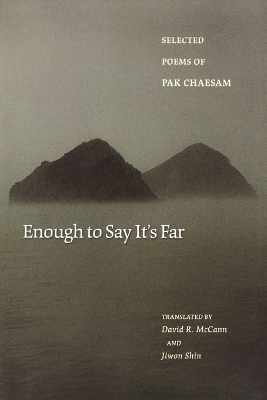 Enough to Say It's Far: Selected Poems of Pak Chaesam book