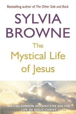 The Mystical Life Of Jesus by Sylvia Browne