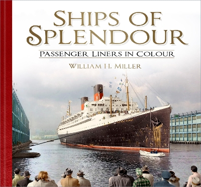 Ships of Splendour: Passenger Liners in Colour by William H. Miller