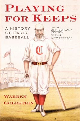 Playing for Keeps: A History of Early Baseball by Warren Jay Goldstein