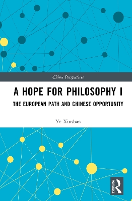 A Hope for Philosophy I: The European Path and Chinese Opportunity by Ye Xiushan