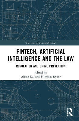 FinTech, Artificial Intelligence and the Law: Regulation and Crime Prevention by Alison Lui