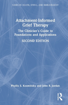 Attachment-Informed Grief Therapy: The Clinician’s Guide to Foundations and Applications by Phyllis S. Kosminsky