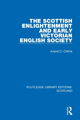 The Scottish Enlightenment and Early Victorian English Society by Anand C. Chitnis