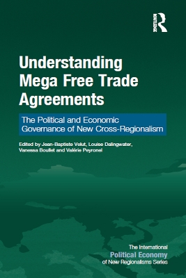 Understanding Mega Free Trade Agreements: The Political and Economic Governance of New Cross-Regionalism by Jean-Baptiste Velut