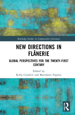 New Directions in Flânerie: Global Perspectives for the Twenty-First Century by Kelly Comfort