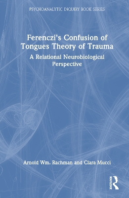 Ferenczi's Confusion of Tongues Theory of Trauma: A Relational Neurobiological Perspective book