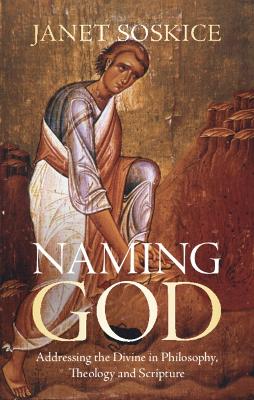 Naming God: Addressing the Divine in Philosophy, Theology and Scripture book