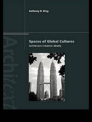 Spaces of Global Cultures: Architecture, Urbanism, Identity by Anthony King