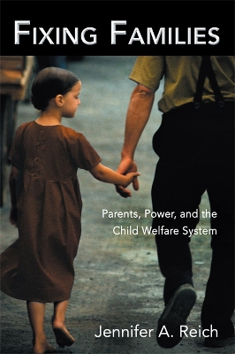Fixing Families: Parents, Power, and the Child Welfare System book
