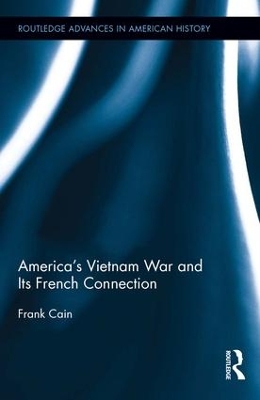 America's Vietnam War and Its French Connection by Frank Cain