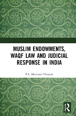 Muslim Endowments, Waqf Law and Judicial Response in India by P.S. Munawar Hussain