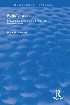 Rules for War: Procedural Choice in the US House of Representatives by Bryan W. Marshall