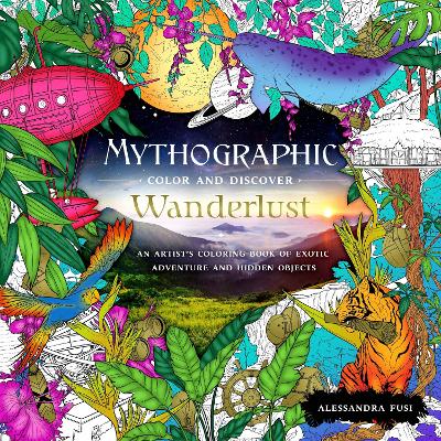 Mythographic Color and Discover: Wanderlust: An Artist's Coloring Book of Exotic Adventure and Hidden Objects book