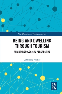 Being and Dwelling through Tourism: An anthropological perspective by Catherine Palmer