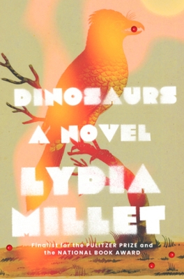 Dinosaurs: A Novel by Lydia Millet