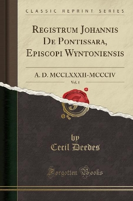 Registrum Johannis de Pontissara, Episcopi Wyntoniensis, Vol. 1: A. D. MCCLXXXII-MCCCIV (Classic Reprint) book