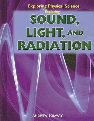 Exploring Sound, Light, and Radiation book