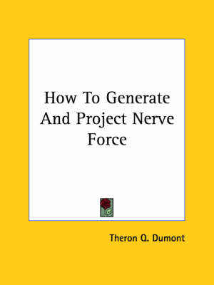 How To Generate And Project Nerve Force by Theron Q Dumont