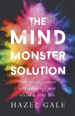 The Mind Monster Solution: How to overcome self-sabotage and reclaim your life book