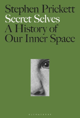 Secret Selves: A History of Our Inner Space by Professor Stephen Prickett