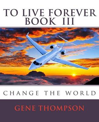 To Live Forever - Change The World book