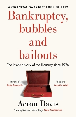 Bankruptcy, Bubbles and Bailouts: The Inside History of the Treasury Since 1976 by Aeron Davis