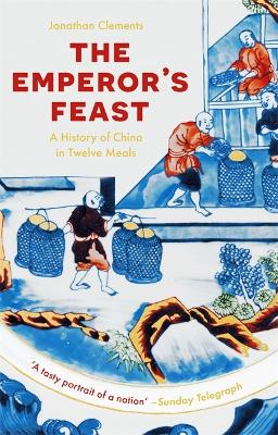 The Emperor's Feast: 'A tasty portrait of a nation' –Sunday Telegraph by Jonathan Clements