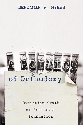 A Poetics of Orthodoxy by Benjamin P Myers