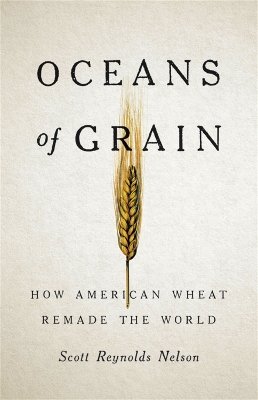 Oceans of Grain: How American Wheat Remade the World book