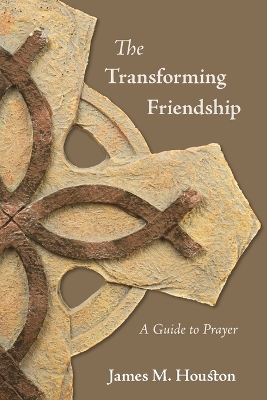 The The Transforming Friendship: A Guide to Prayer by James M Houston