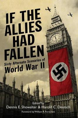 If the Allies Had Fallen: Sixty Alternate Scenarios of World War II book