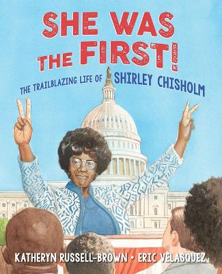 She Was The First!: The Trailblazing Life of Shirley Chisholm book