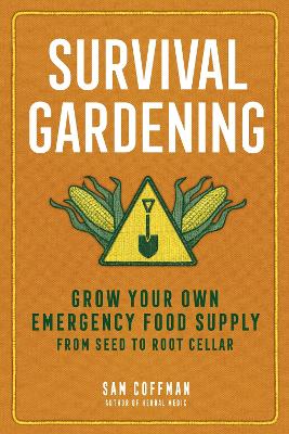 Survival Gardening: Grow Your Own Emergency Food Supply, from Seed to Root Cellar book