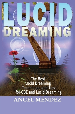 Lucid Dreaming: The Best Lucid Dreaming Techniques and Tips for OBE and Lucid Dreaming book