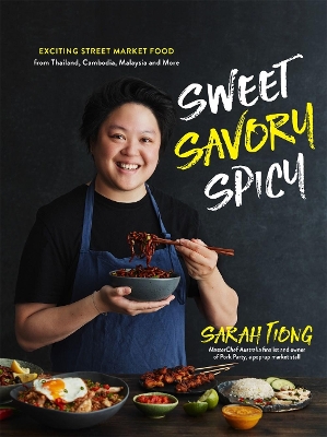 Sweet, Savory, Spicy: Exciting Street Market Food from Thailand, Cambodia, Malaysia and More book